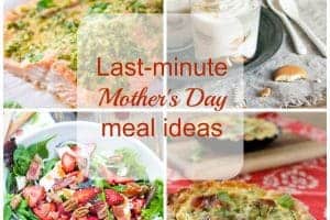 Last minute Mother’s Day meal ideas